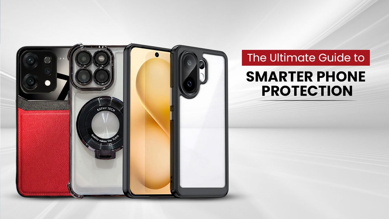 How to Select the Perfect Smartphone Cover for your Phone : The Complete Buyer’s Guide How to Select the Perfect Smartphone Cover for your Phone : The Complete Buyer’s Guide